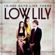 Low Lily - 10,000 Days like these