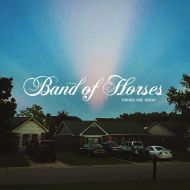 Band of Horses - Thinhs are great