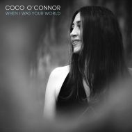 Coco O'Connor - When I was your world