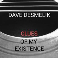 Dave Desmelik - Clues of my existence