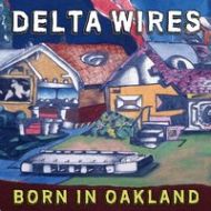 Delta Wires - Born in Oakland