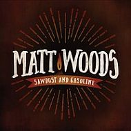 Matt Woods - Sawdust and Gasoline
