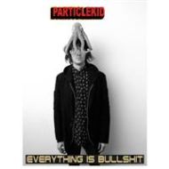 Particle Kid - Everything is bullkshit