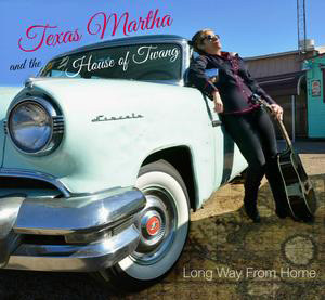 Texas Martha and the House of Twang - Long way from home