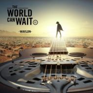 Waylon - The world can wait