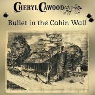 Cheryl Cawood - Bullett in the cabin wall