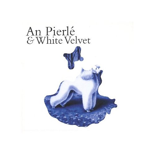 An Pierlé - An Pierlé & White Velvet