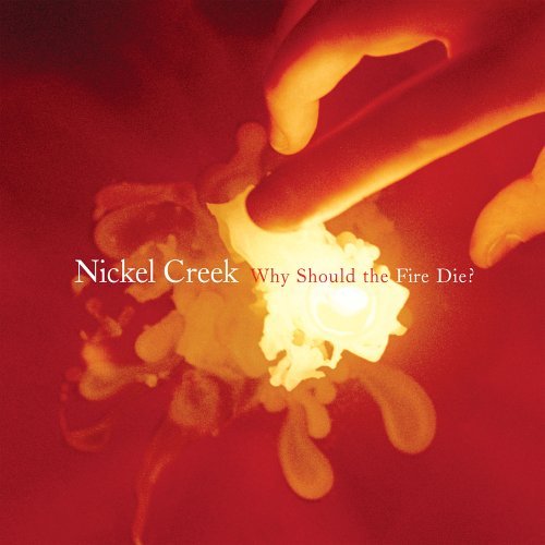 Nickel Creek - Why should the fore die?