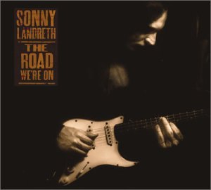Sonny Landreth - The road we're on
